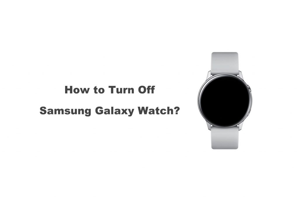 How to Turn Off Your Samsung Galaxy Watch