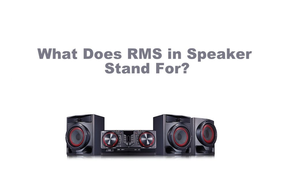 What Does RMS stand for in Speakers