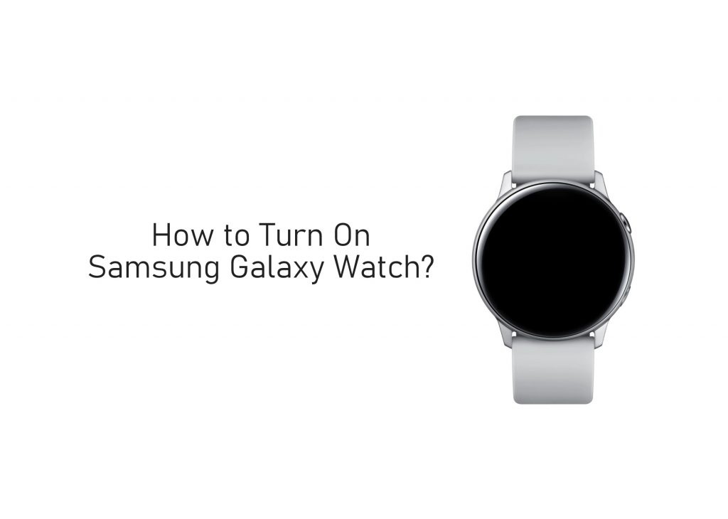 How to Turn On Samsung Galaxy Watch 1