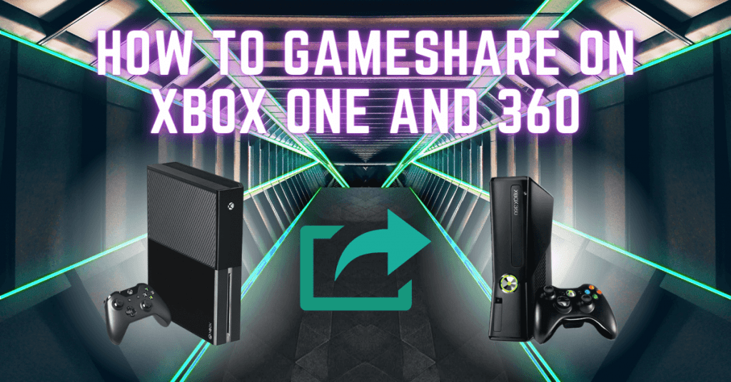 How to Gameshare on Xbox one and 360