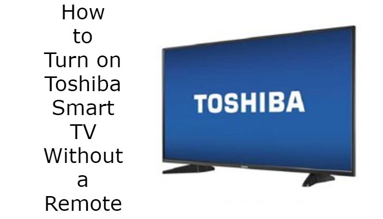 How to Turn on Toshiba Smart TV Without a Remote