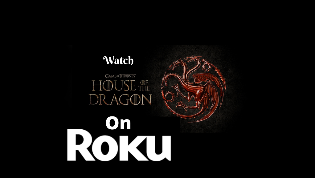 Steps to watch House of the Dragon on Roku