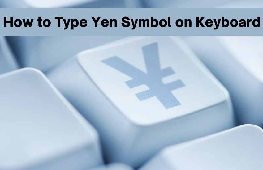 How to Type Yen Symbol on Keyboard